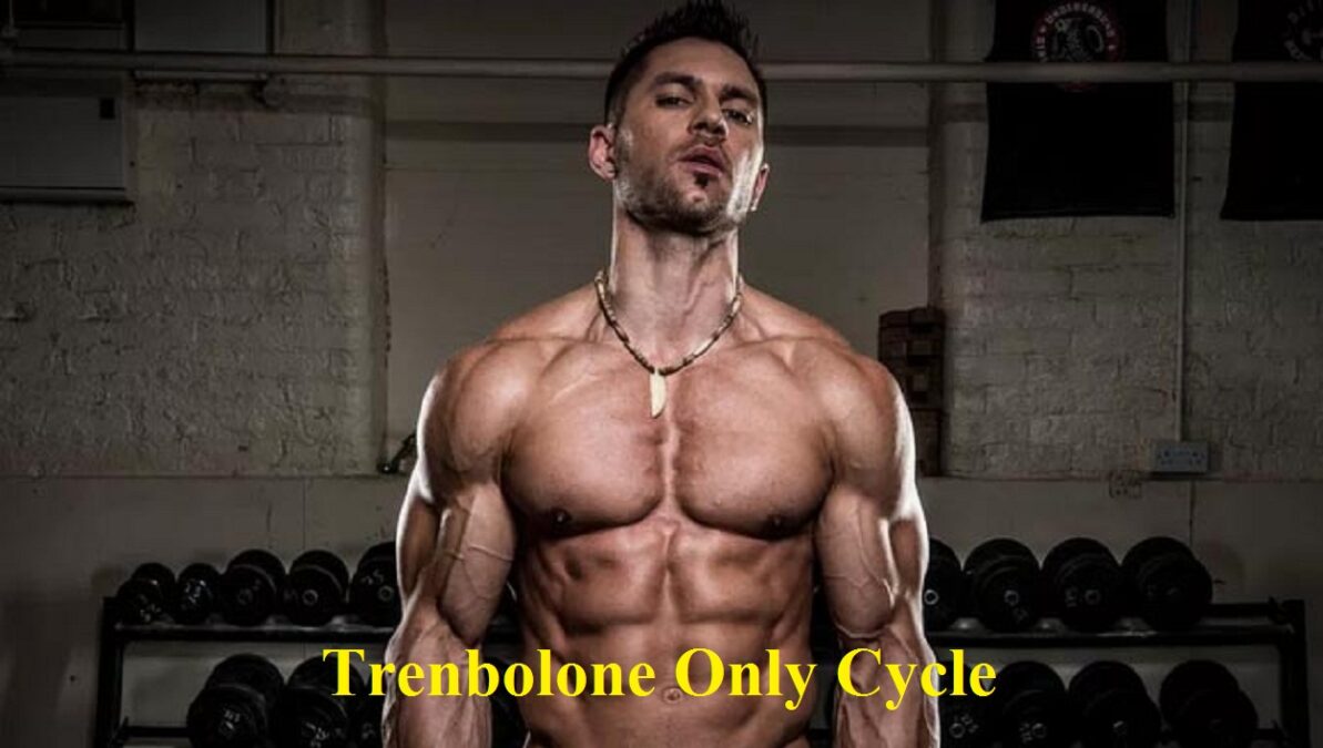 Trenbolone Only Cycle