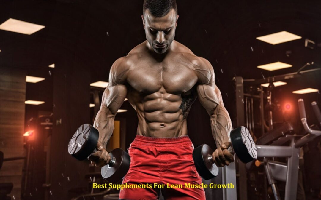 Best Supplements For Lean Muscle Growth