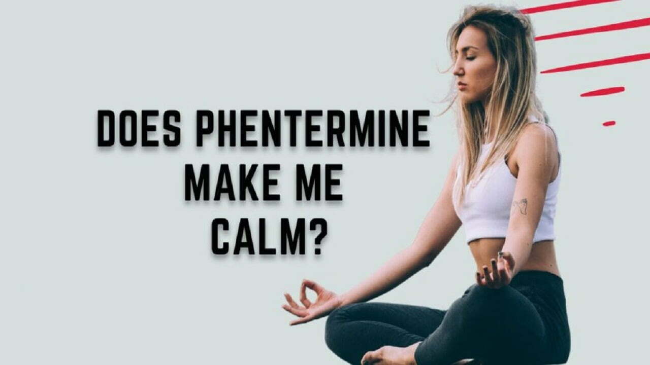 Why Does Phentermine Make Me Calm