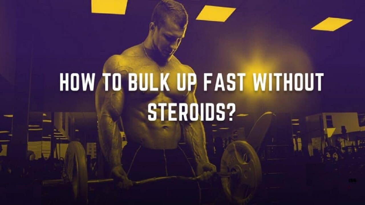 How to Bulk Up Fast Without Steroids