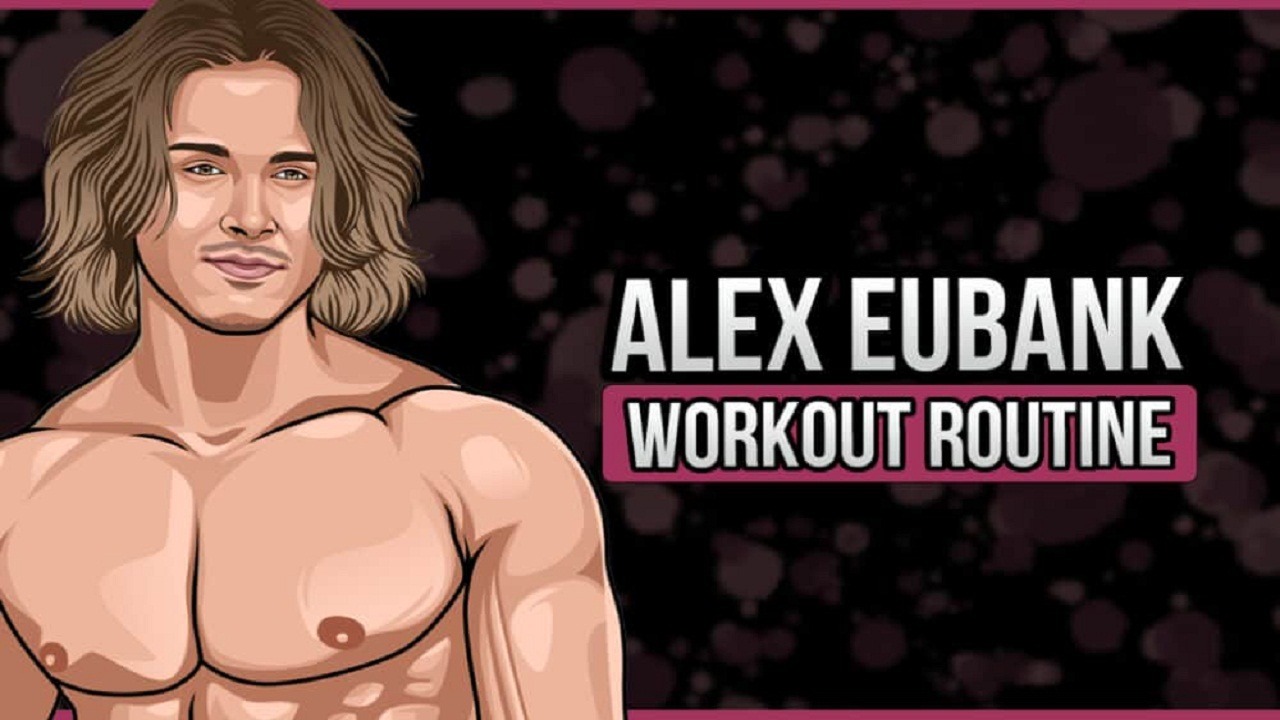 Alex Eubank Workout Routine and Diet Plan